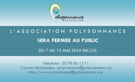 FERMETURE DE POLYSONNANCE  DU 7 AU 12 MAI INCLUS