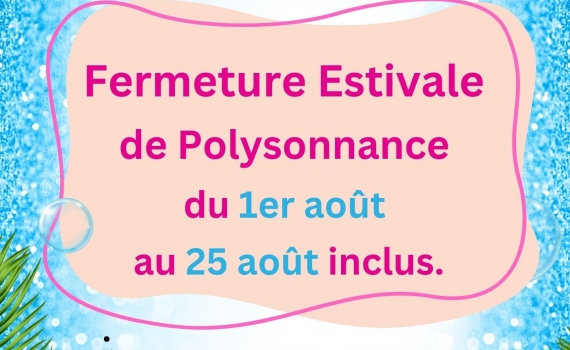 Les services administratifs de Polysonnance seront fermés au public du 1er au 25 août inclus. Bel été !!!
