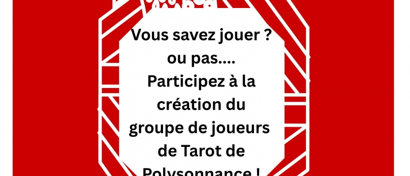 Passionnés, amateurs ou curieux, Polysonnance recherche des joueurs pour constituer une équipe de Tarot, une après-midi par semaine de 14h à 17h, pour la rentrée prochaine! Alors n’hésitez plus! informations: 02 98 86 13 11