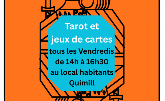 Tous les vendredis de 14h à 16h30, rejoignez le groupe de joueurs de tarot et autres jeux de cartes au local habitants Quimill (bat. Mermoz). informations: 02 98 86 13 11