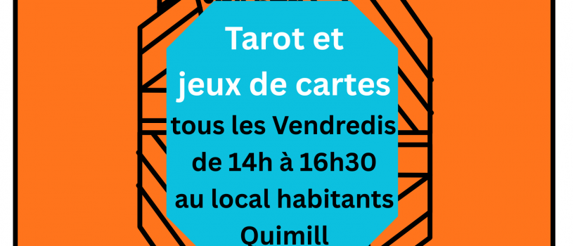 Tous les vendredis de 14h à 16h30, rejoignez le groupe de joueurs de tarot et autres jeux de cartes au local habitants Quimill (bat. Mermoz). informations: 02 98 86 13 11